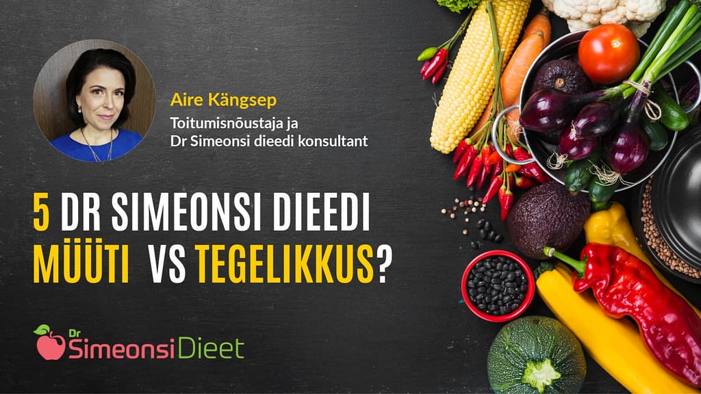 Dr Simeonsi dieedi konsultant ja toitumisnõustaja Aire Kängsep räägib Dr Simeonsi dieediga seonduvatest Eestis levinud müütidest - kas need vastavad tegelikkusele või mitte?